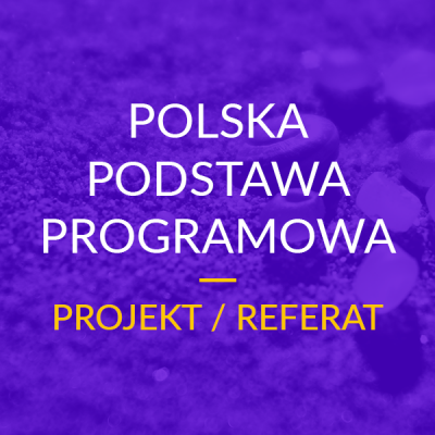 Projekt / Referat – Polska Podstawa Programowa MEN