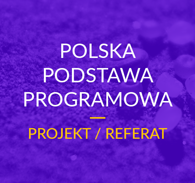 Projekt / Referat – Polska Podstawa Programowa MEN